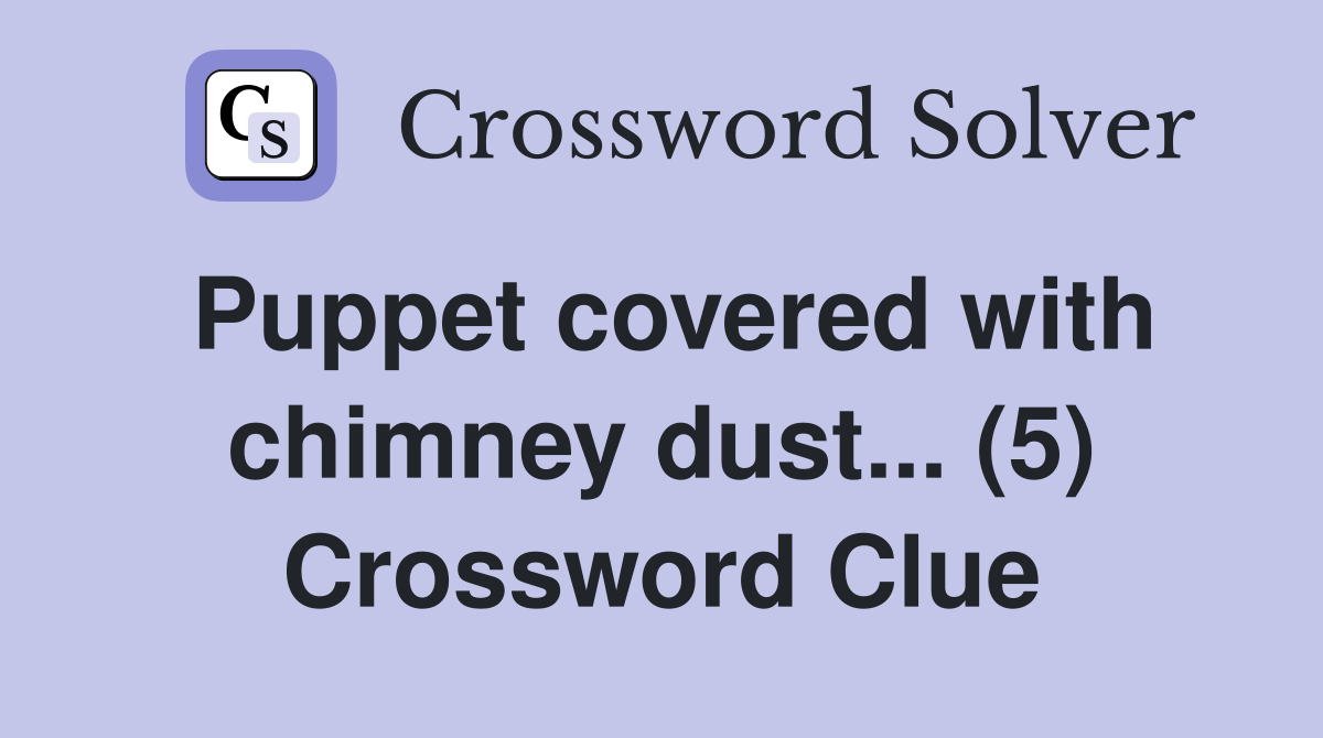 Puppet covered with chimney dust... (5) Crossword Clue