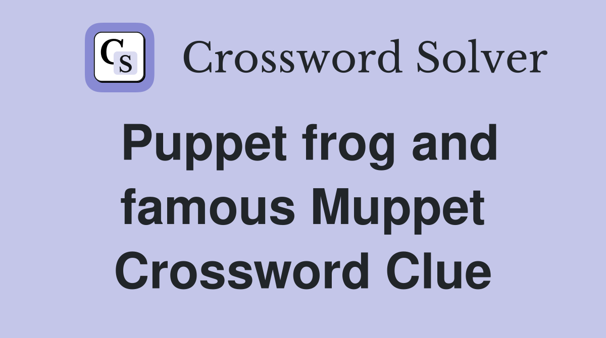 Puppet frog and famous Muppet Crossword Clue