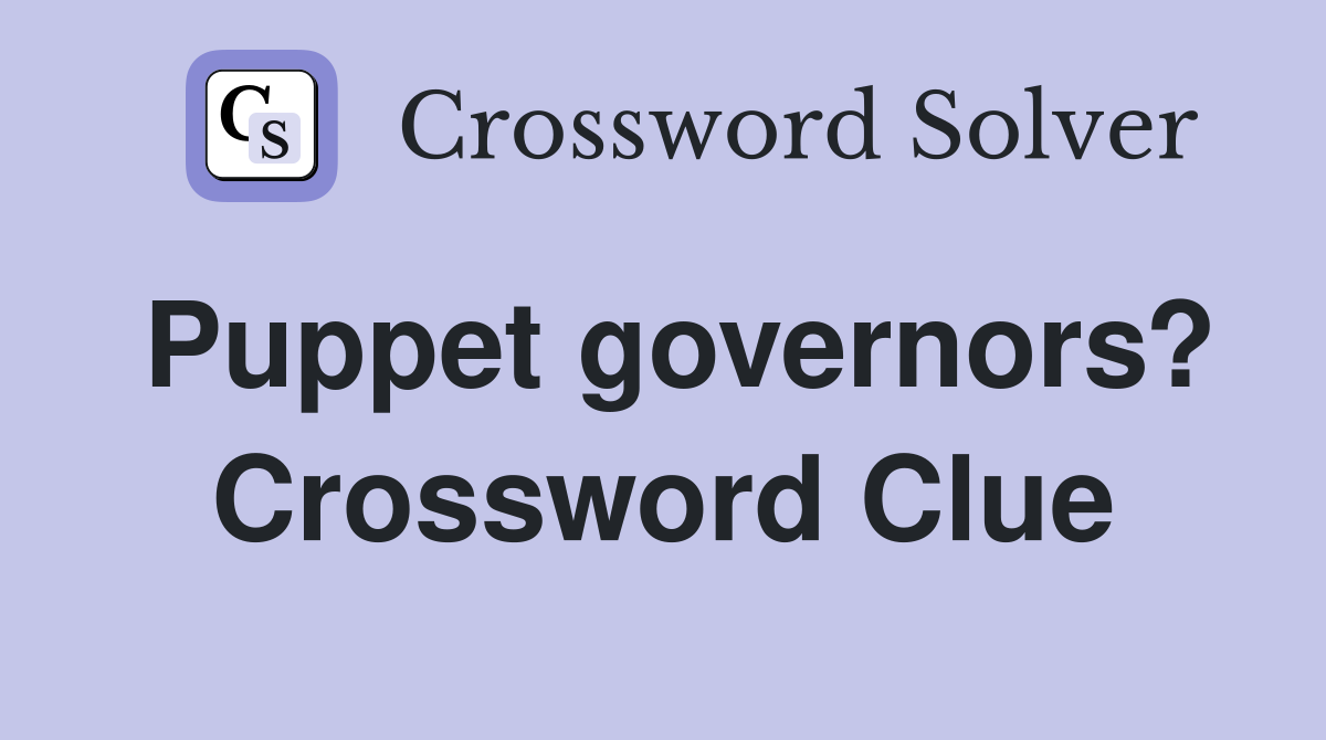 Puppet governors? Crossword Clue