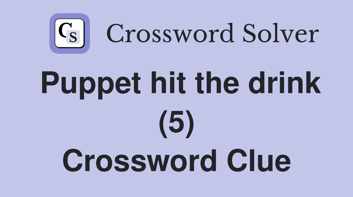 Puppet hit the drink (5) Crossword Clue