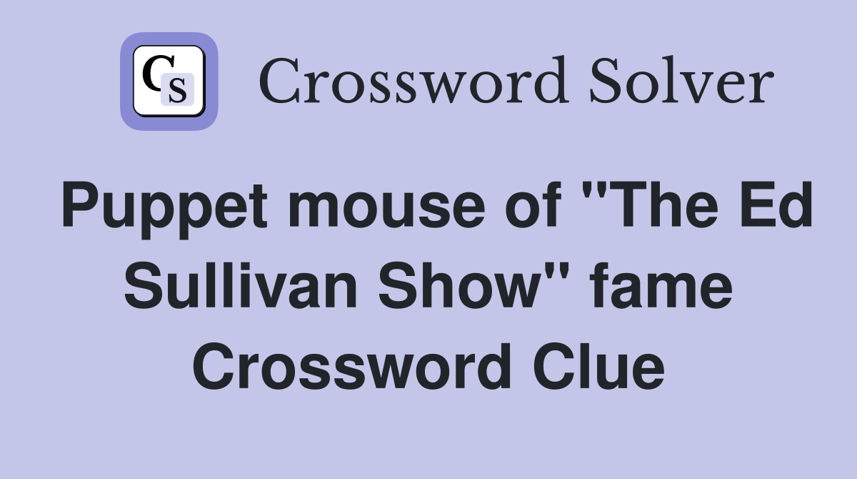 Puppet mouse of "The Ed Sullivan Show" fame Crossword Clue