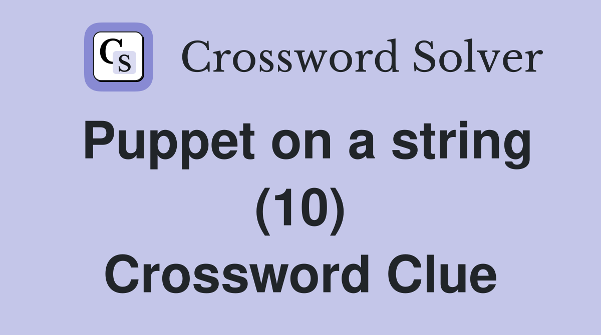 Puppet on a string (10) Crossword Clue