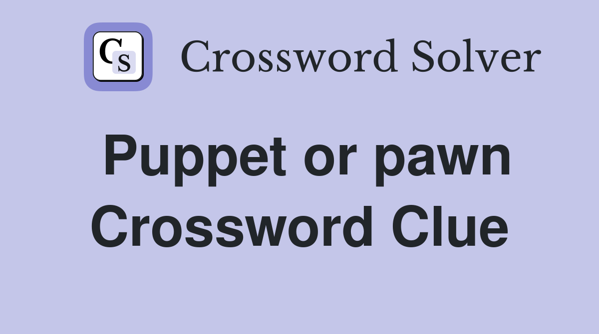 Puppet or pawn Crossword Clue