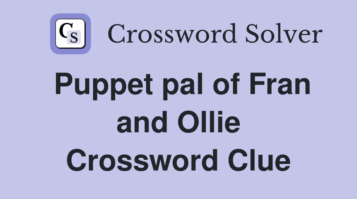 Puppet pal of Fran and Ollie Crossword Clue