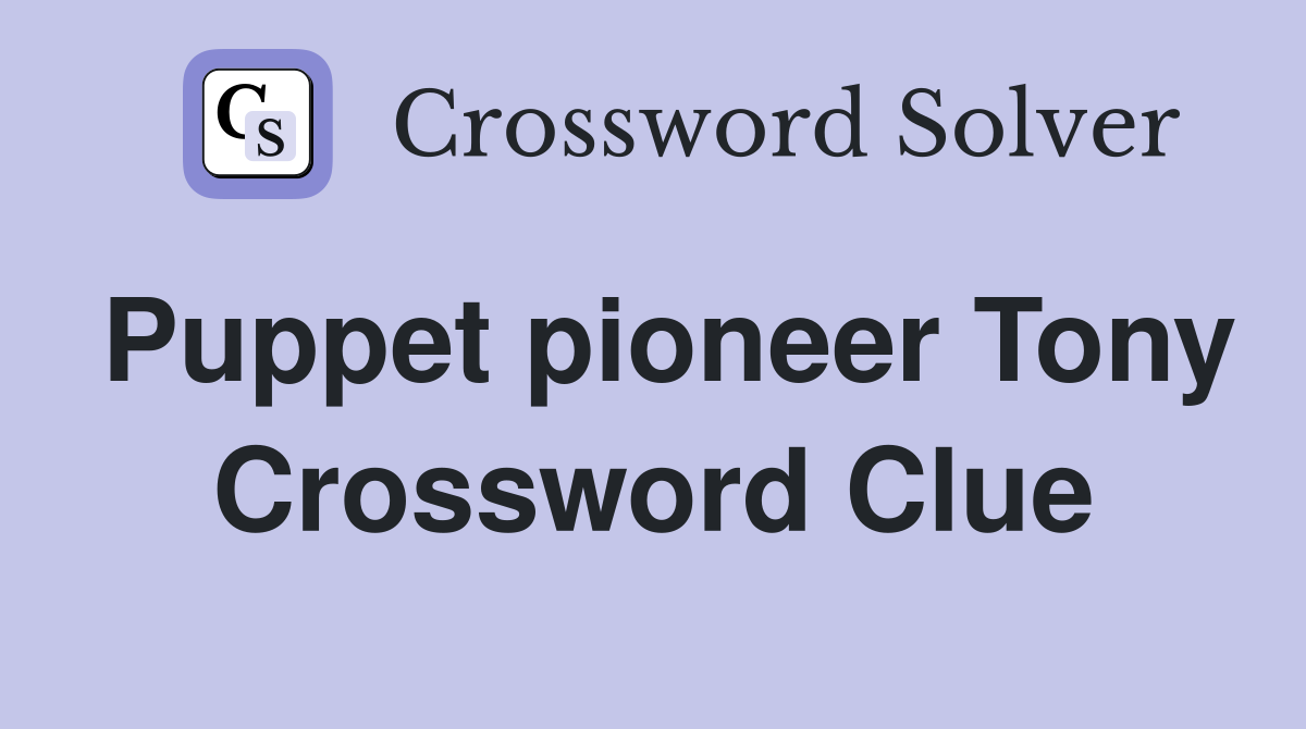 Puppet pioneer Tony Crossword Clue