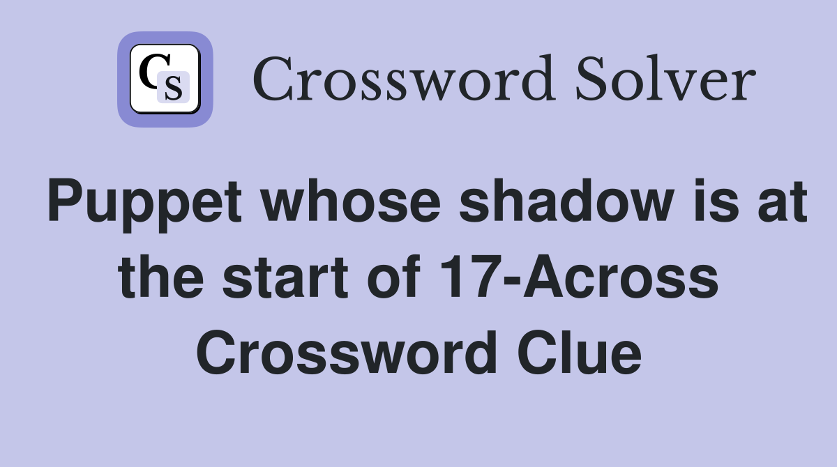 Puppet whose shadow is at the start of 17-Across Crossword Clue