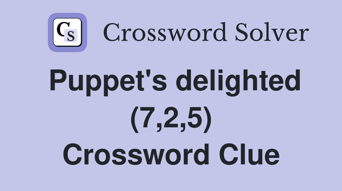 Puppet's delighted (7,2,5) Crossword Clue