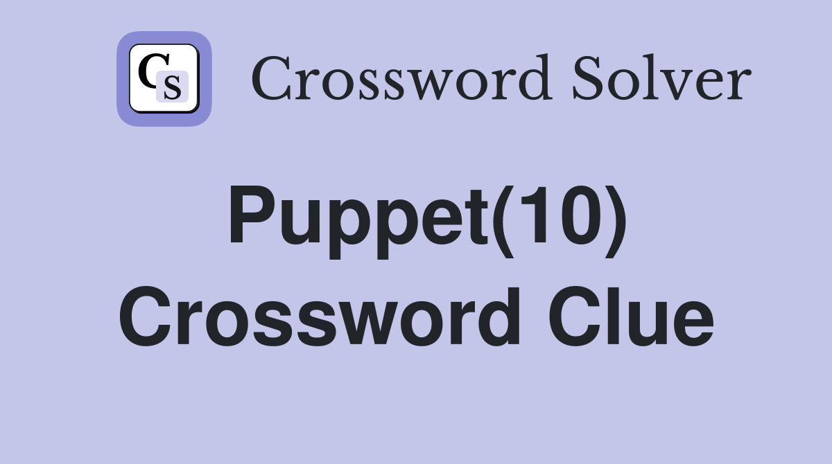 Puppet(10) Crossword Clue