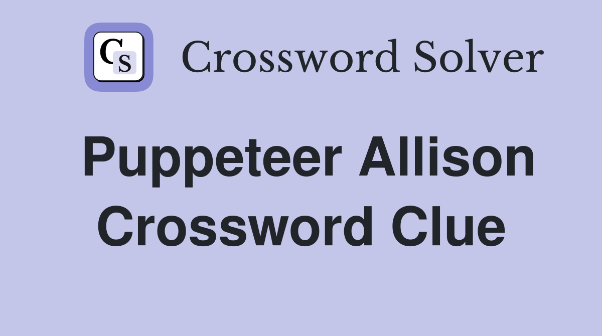 Puppeteer Allison Crossword Clue