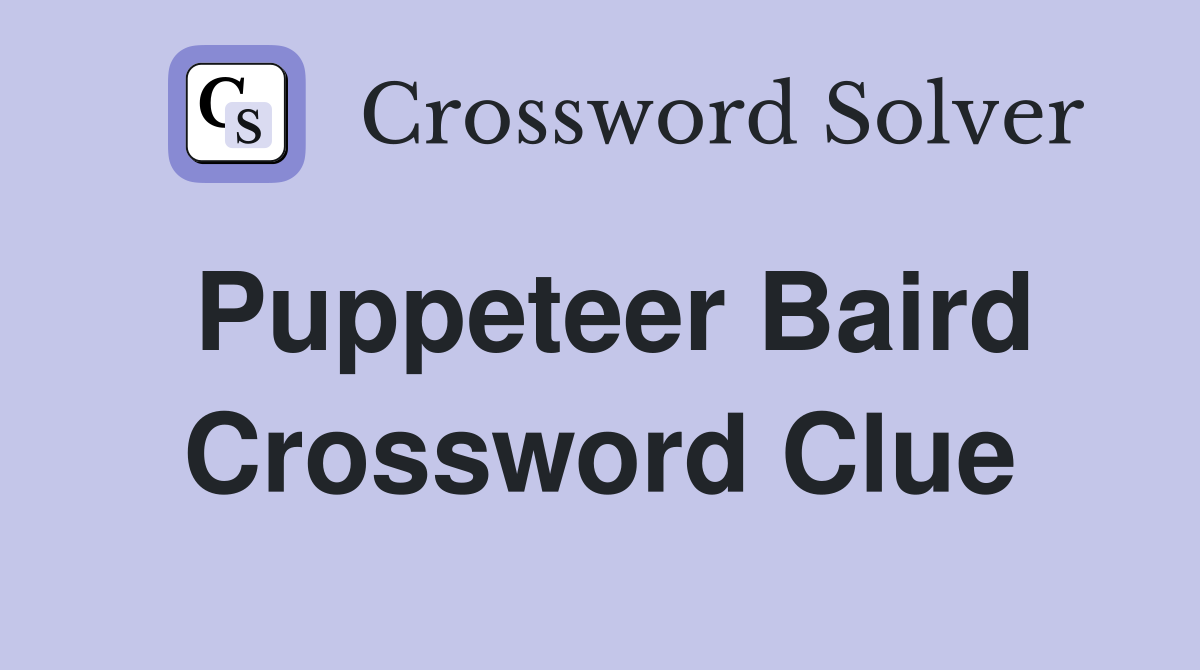 Puppeteer Baird Crossword Clue