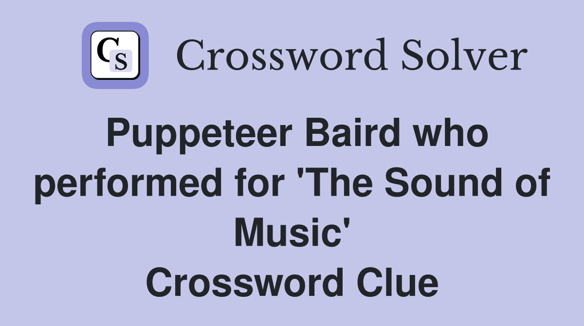 Puppeteer Baird who performed for 'The Sound of Music' Crossword Clue