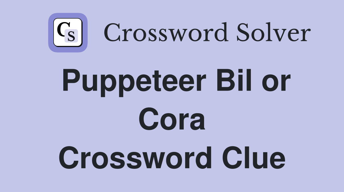 Puppeteer Bil or Cora Crossword Clue