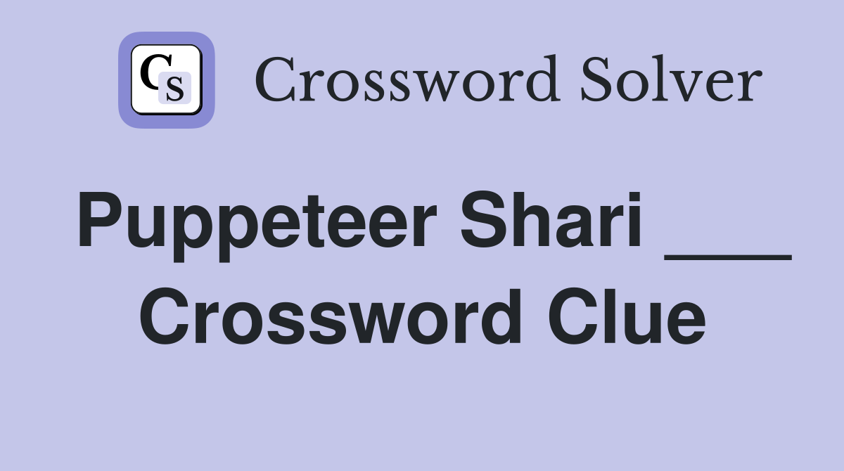 Puppeteer Shari ___ Crossword Clue