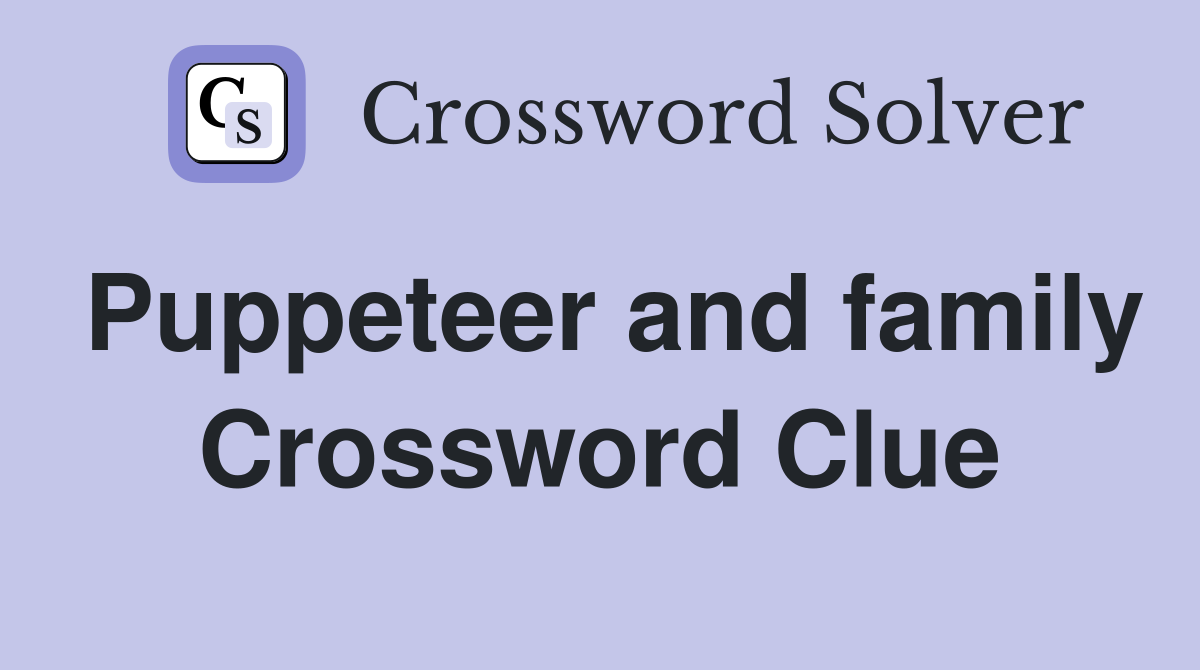 Puppeteer and family Crossword Clue