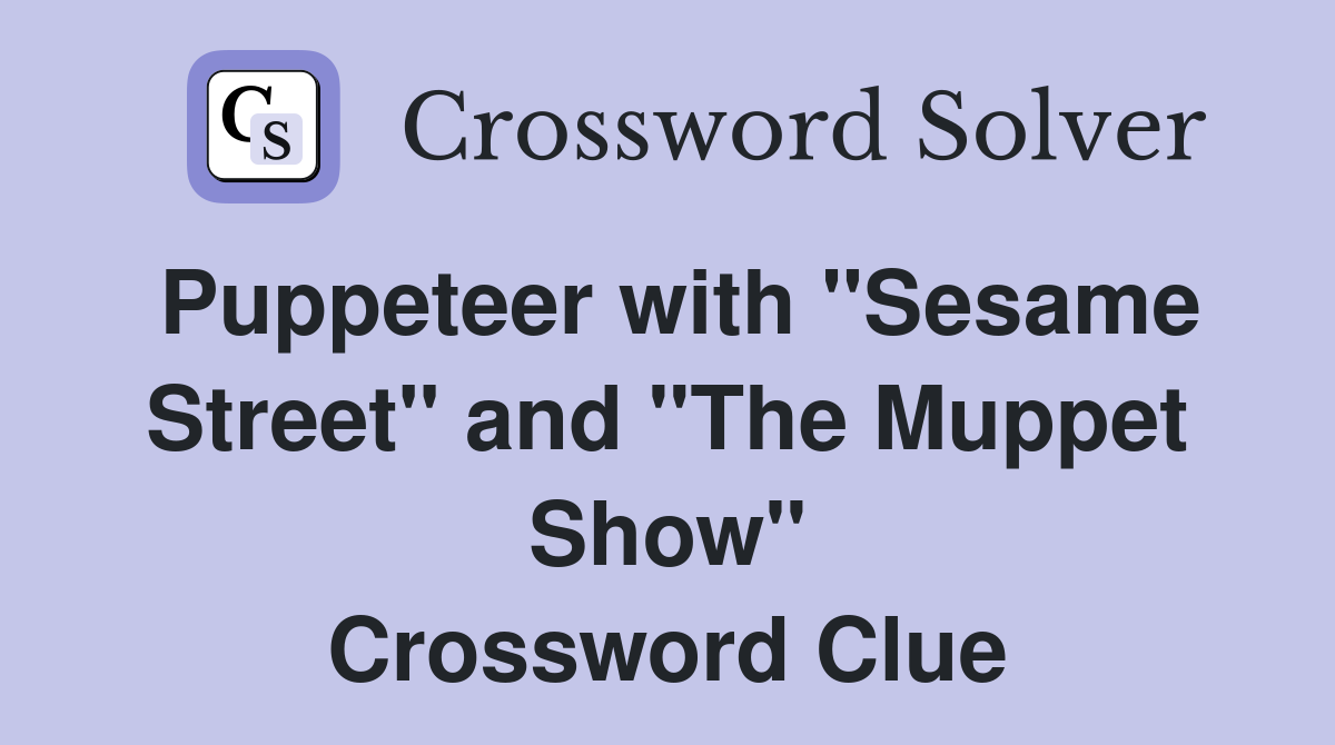 Puppeteer with "Sesame Street" and "The Muppet Show" Crossword Clue