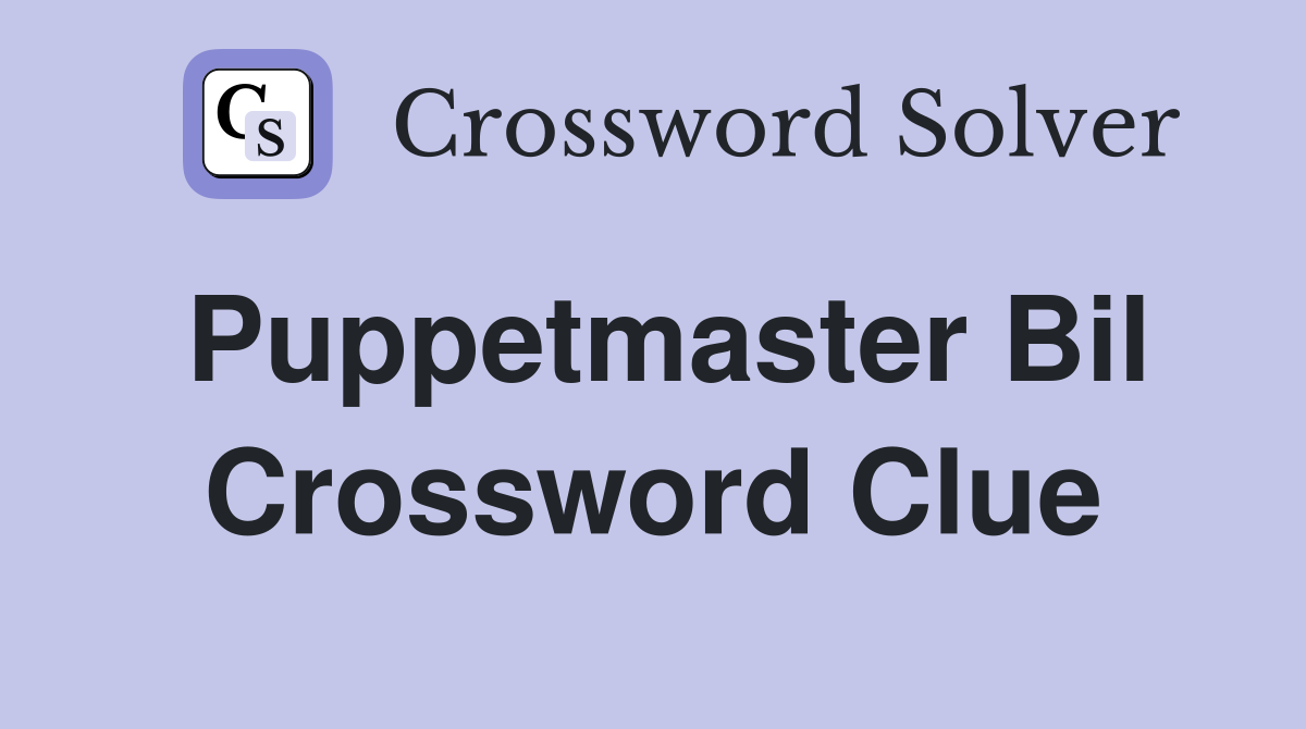 Puppetmaster Bil Crossword Clue