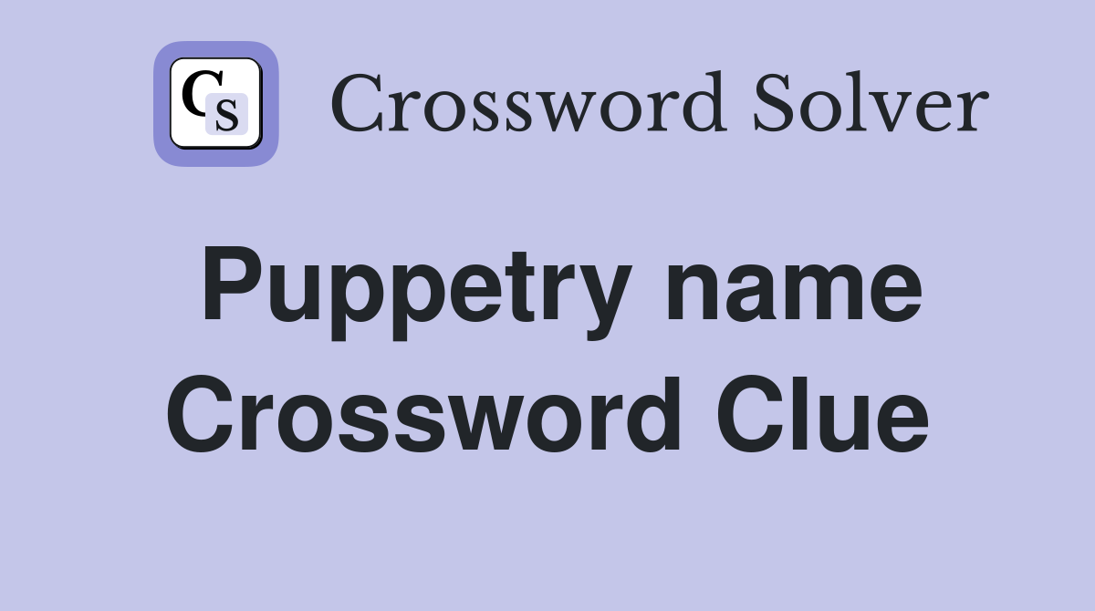 Puppetry name Crossword Clue