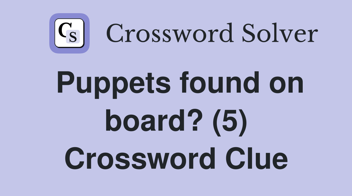 Puppets found on board? (5) Crossword Clue