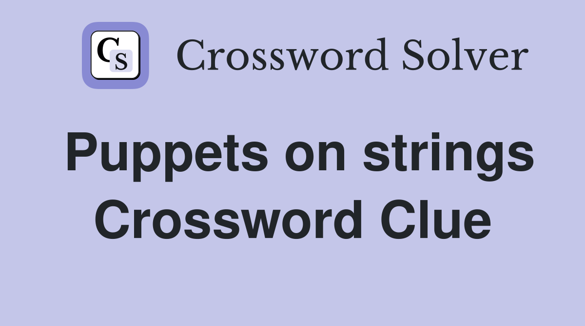 Puppets on strings Crossword Clue
