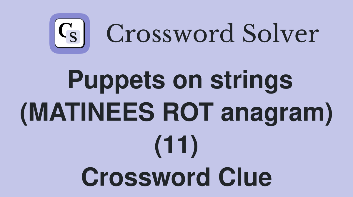 Puppets on strings (MATINEES ROT anagram) (11) Crossword Clue