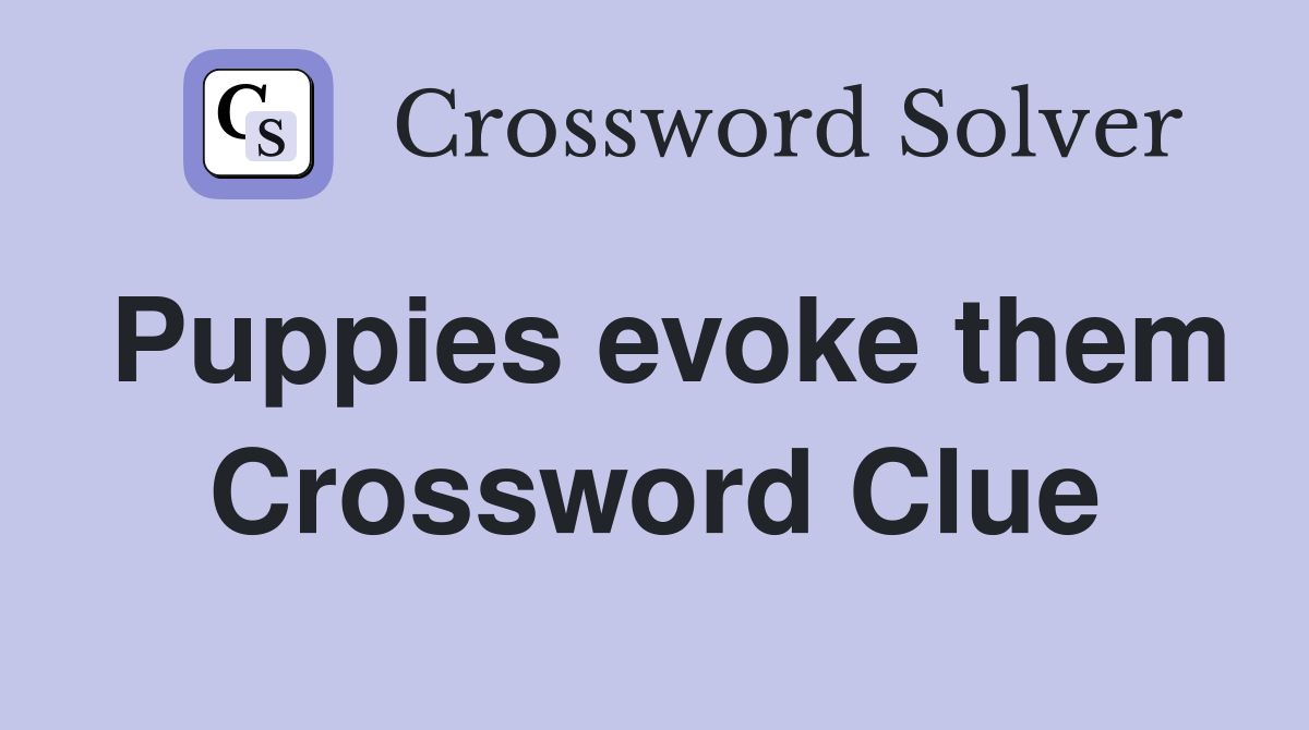 Puppies evoke them Crossword Clue