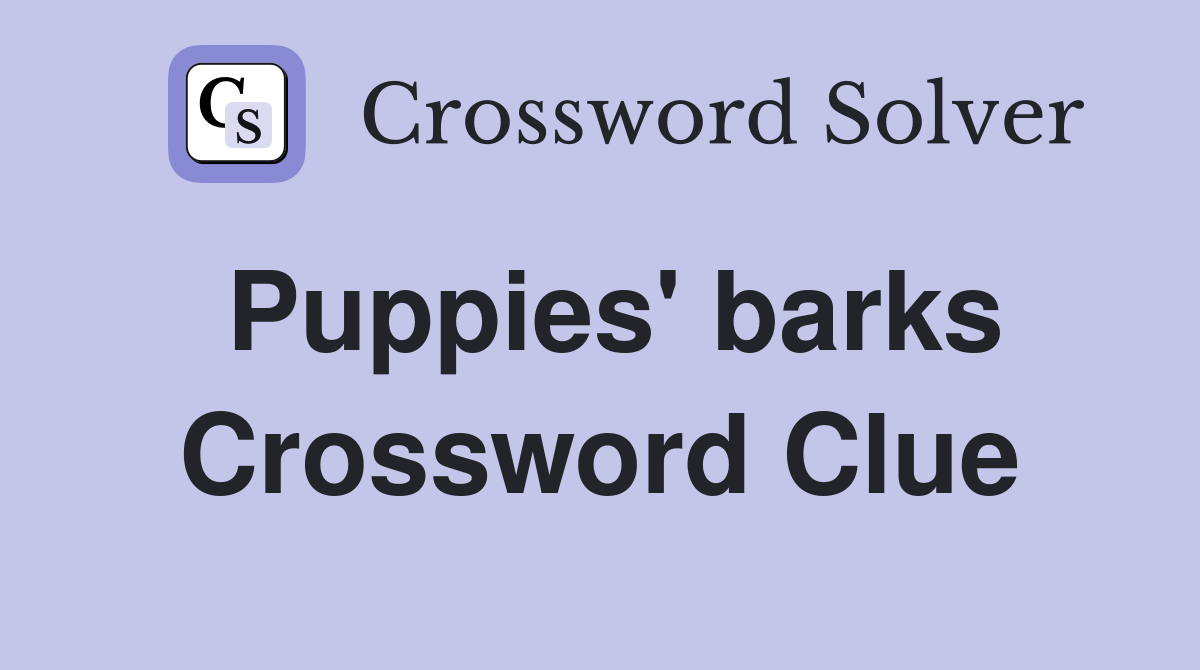 Puppies' barks Crossword Clue