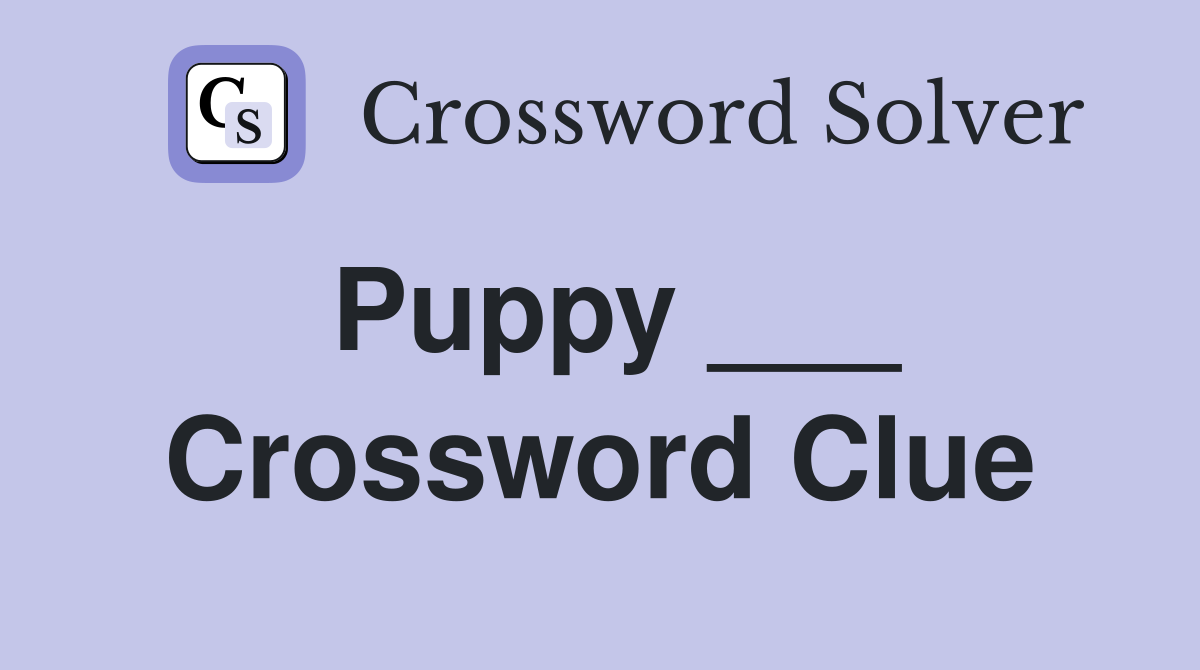 Puppy ___ Crossword Clue