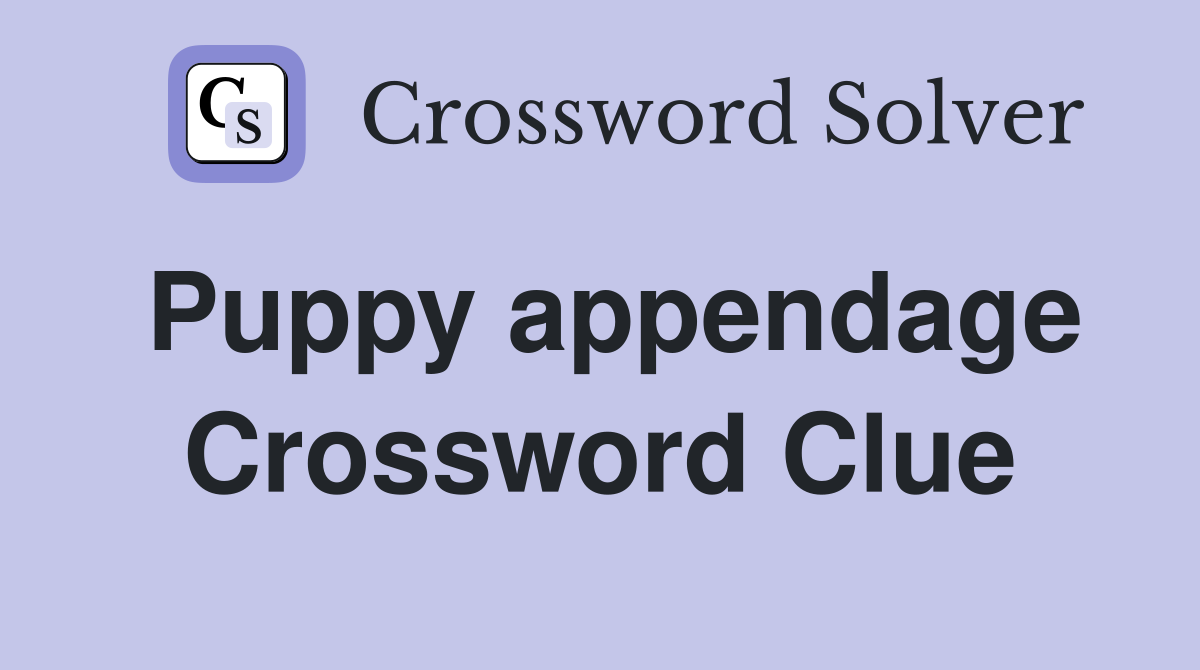 Puppy appendage Crossword Clue