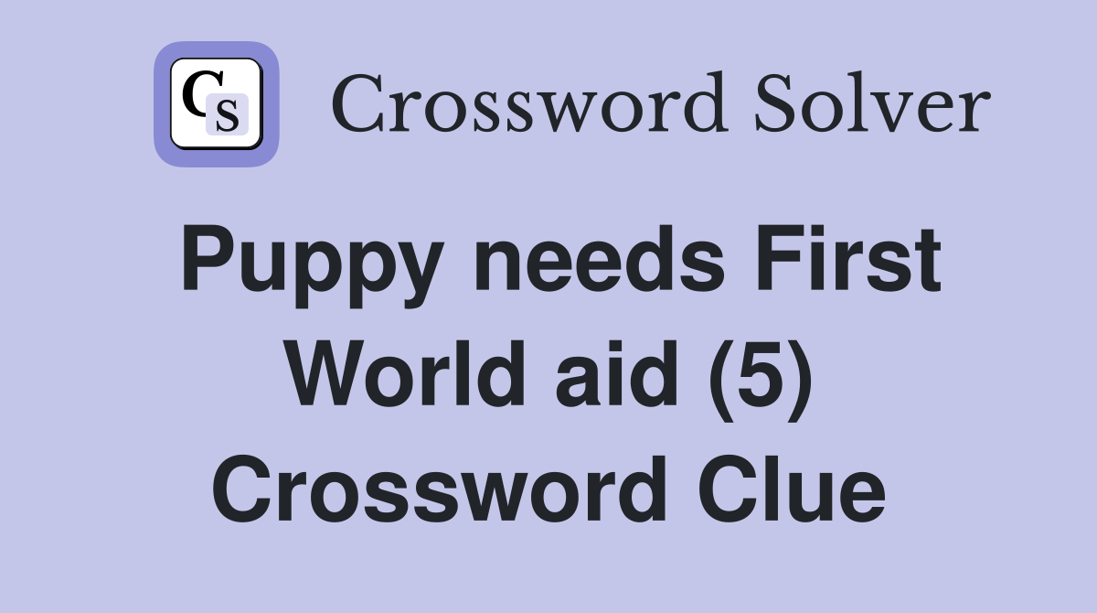 Puppy needs First World aid (5) Crossword Clue