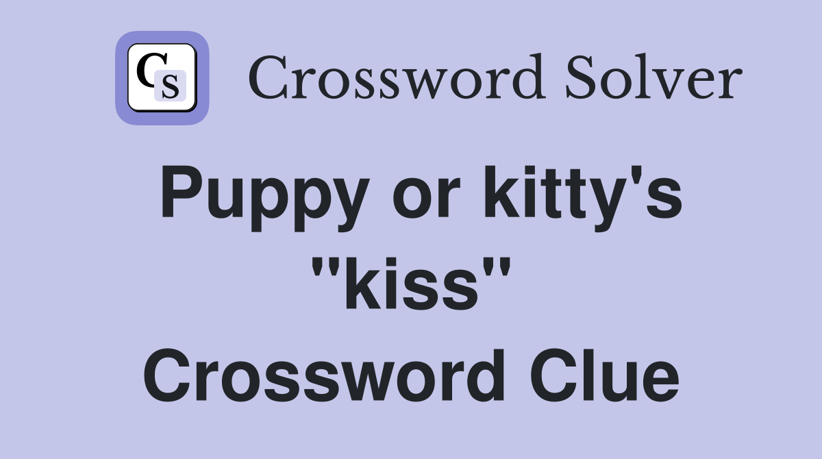 Puppy or kitty's "kiss" Crossword Clue