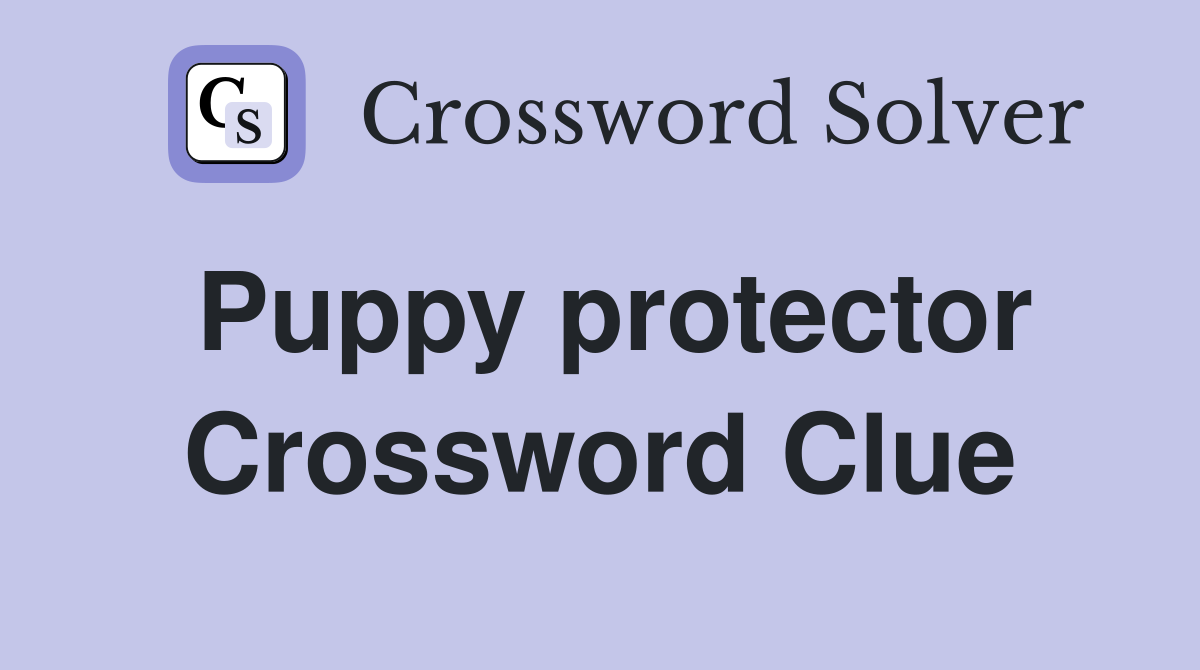 Puppy protector Crossword Clue