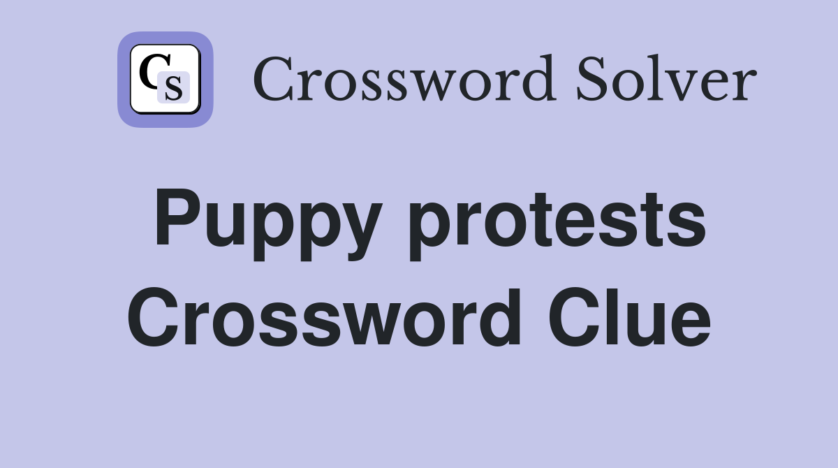 Puppy protests Crossword Clue