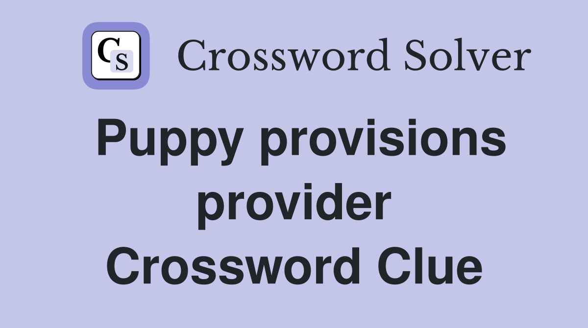 Puppy provisions provider Crossword Clue