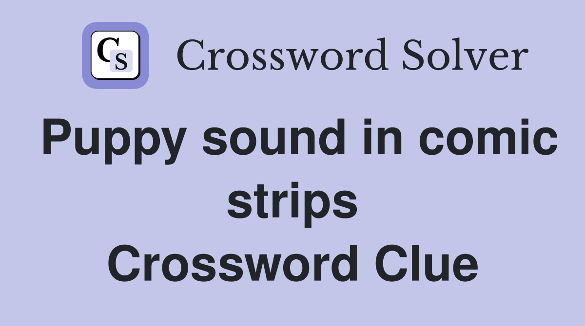 Puppy sound in comic strips Crossword Clue