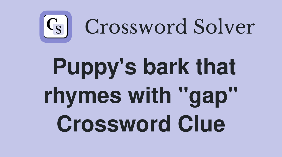 Puppy's bark that rhymes with "gap" Crossword Clue