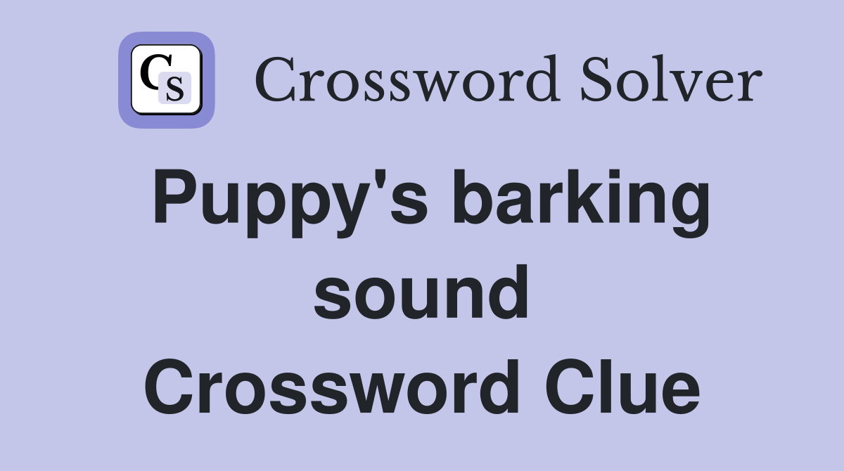Puppy's barking sound Crossword Clue