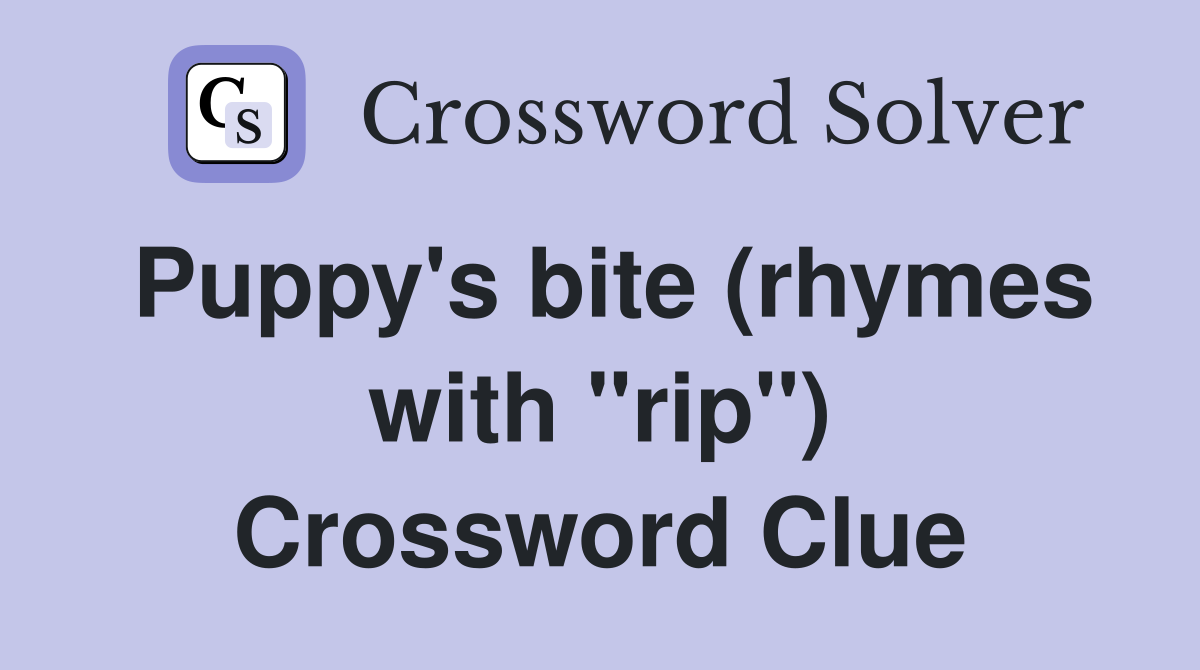 Puppy's bite (rhymes with "rip") Crossword Clue