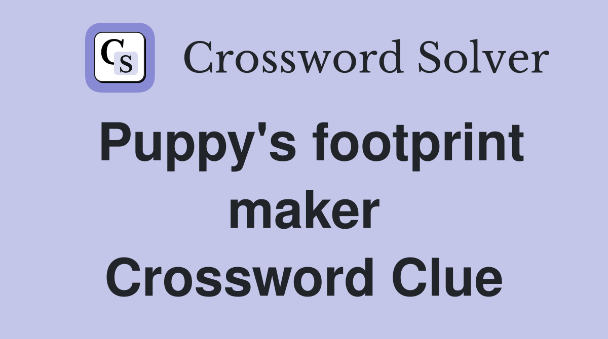 Puppy's footprint maker Crossword Clue