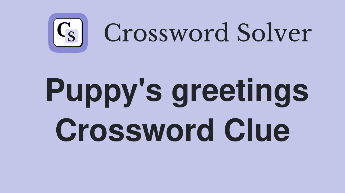 Puppy's greetings Crossword Clue