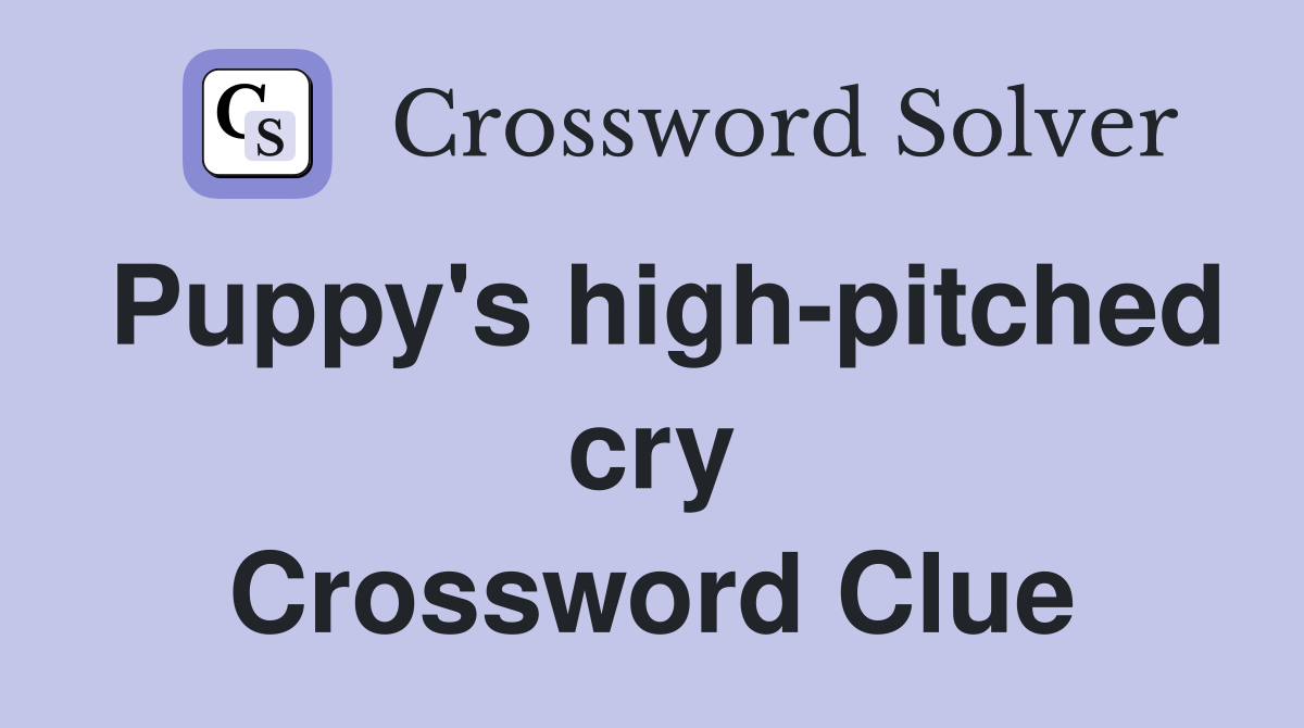 Puppy's high-pitched cry Crossword Clue