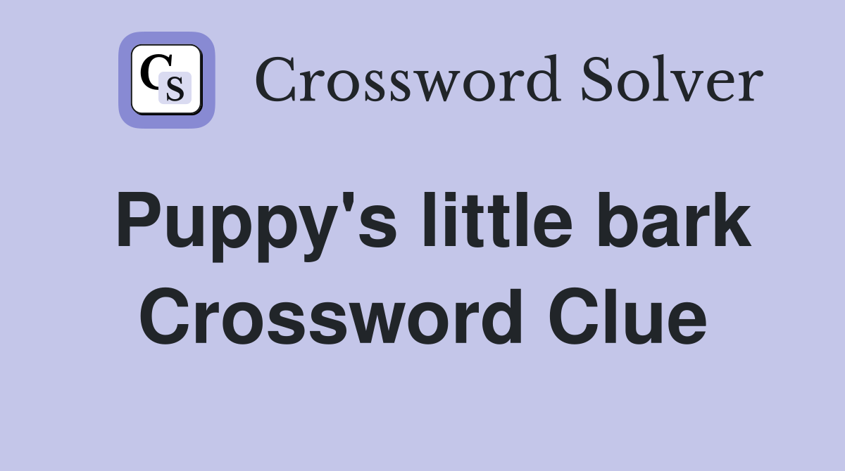 Puppy's little bark Crossword Clue