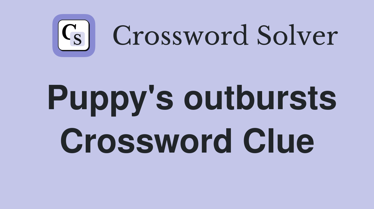 Puppy's outbursts Crossword Clue