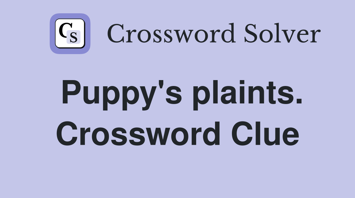 Puppy's plaints. Crossword Clue