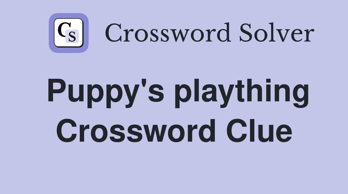 Puppy's plaything Crossword Clue