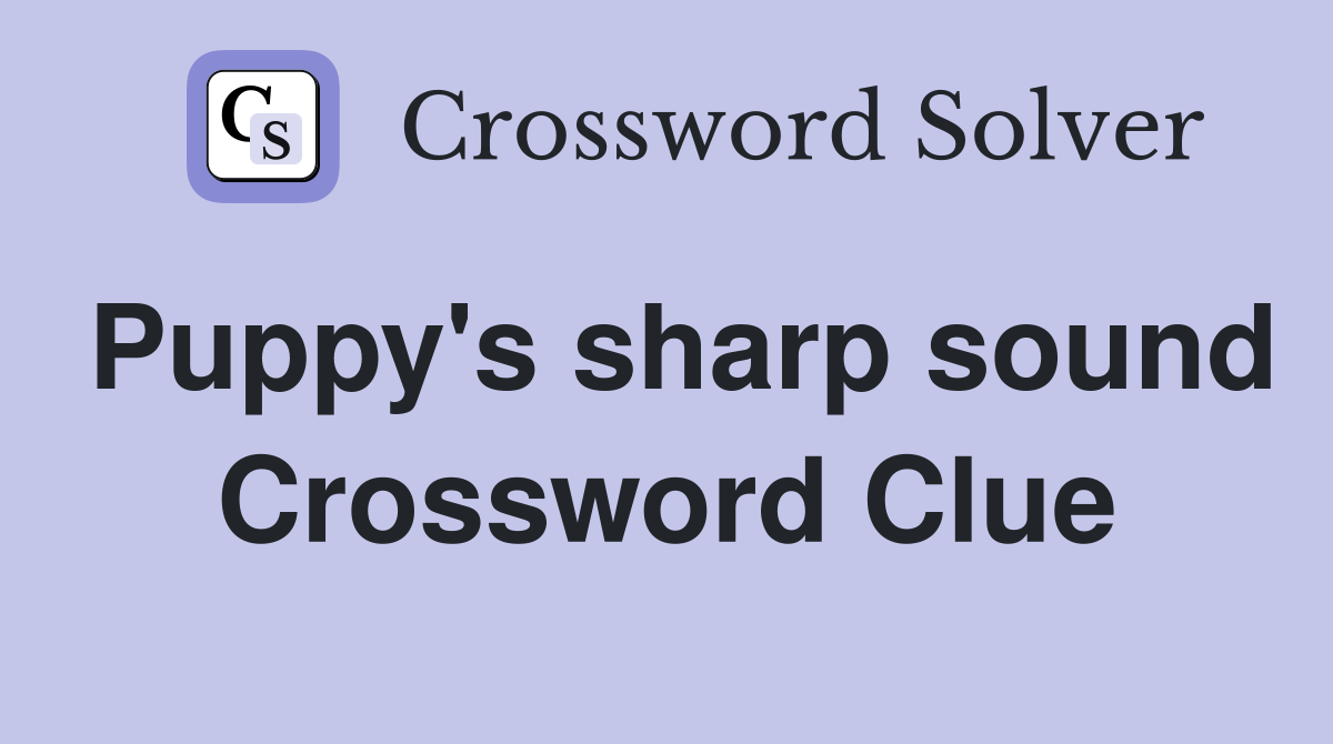 Puppy's sharp sound Crossword Clue