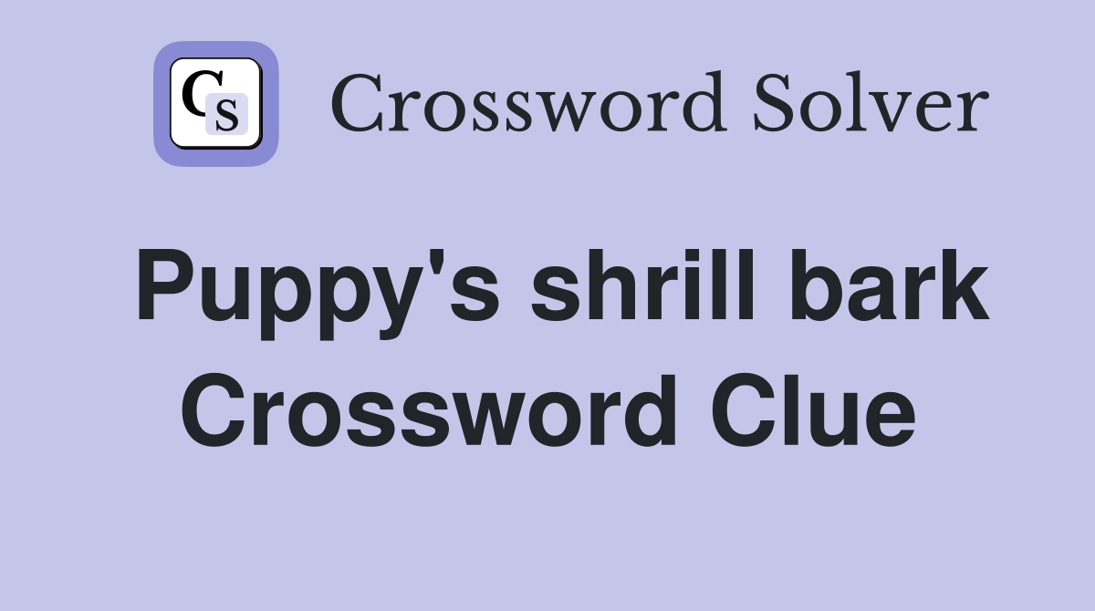 Puppy's shrill bark Crossword Clue