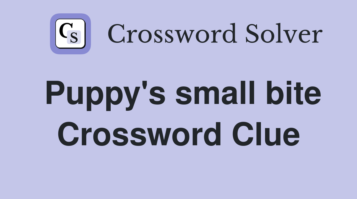 Puppy's small bite Crossword Clue