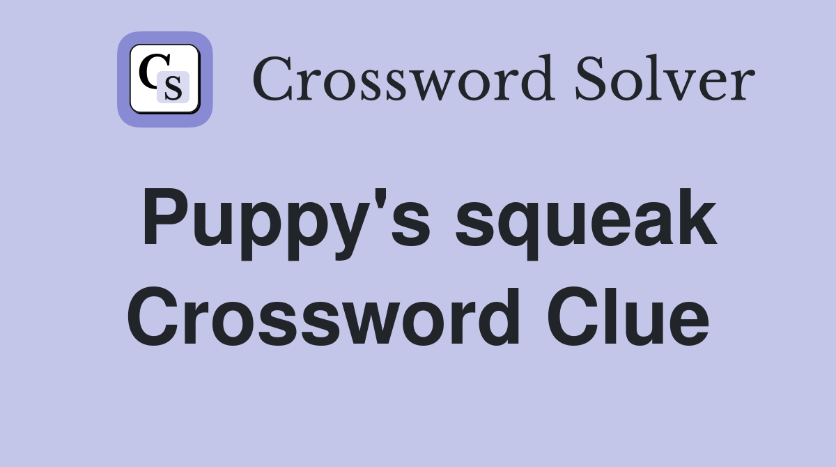Puppy's squeak Crossword Clue