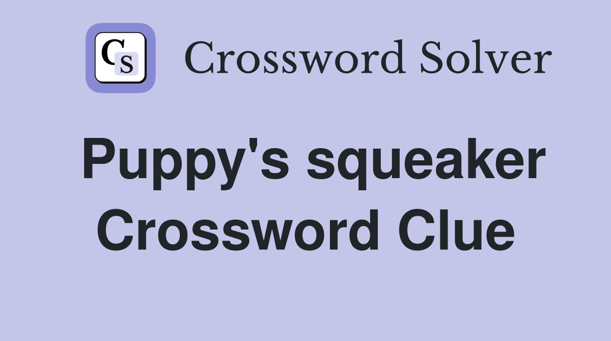 Puppy's squeaker Crossword Clue
