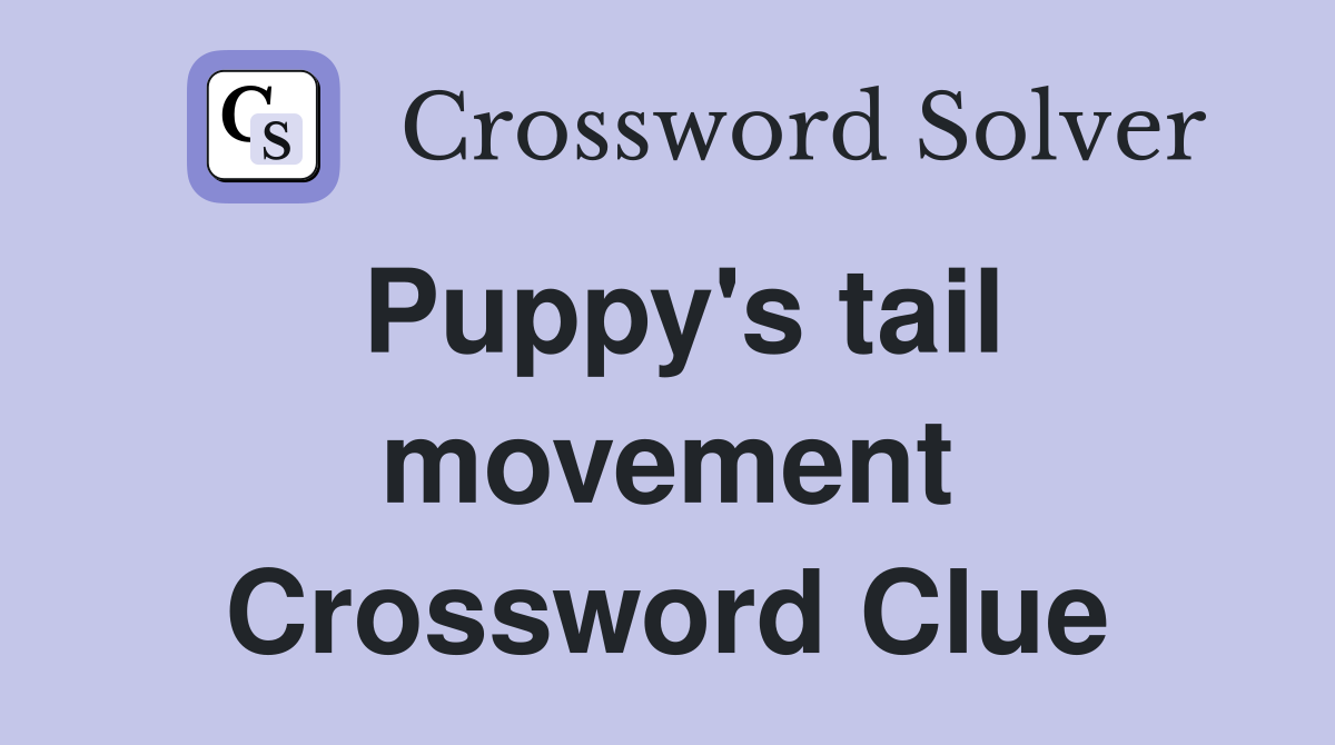 Puppy's tail movement Crossword Clue